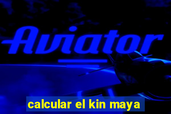 calcular el kin maya